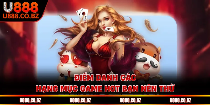 U888 Pase trang chủ đăng ký nhận code 888k từ u888.com 12 Điểm danh các hạng mục game hot bạn nên thử