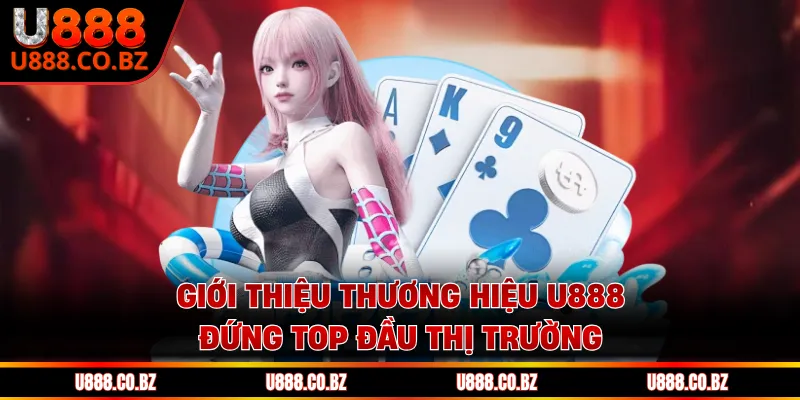 U888 Pase trang chủ đăng ký nhận code 888k từ u888.com 10 Giới thiệu thương hiệu U888 đứng top đầu thị trường